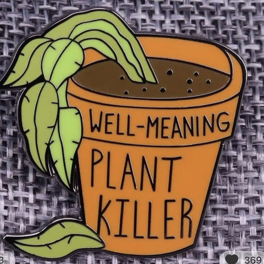 Well-Meaning Plant Killer Plant Parent Enamel Pin